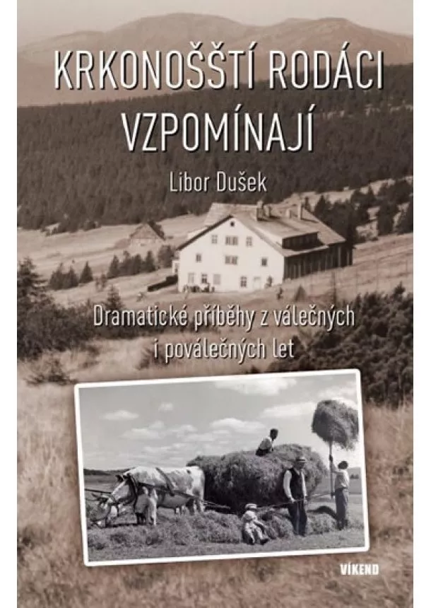 Libor Dušek - Krkonošští rodáci vzpomínají - Dramatické příběhy z válečných a poválečných let