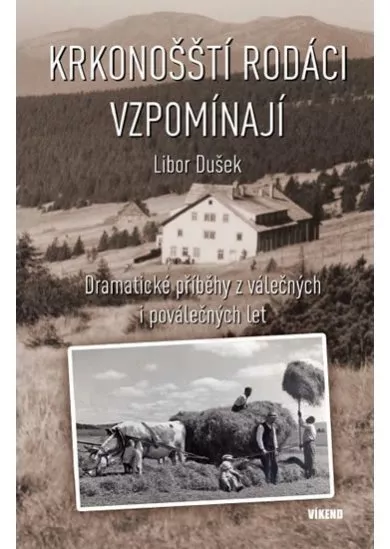 Krkonošští rodáci vzpomínají - Dramatické příběhy z válečných a poválečných let