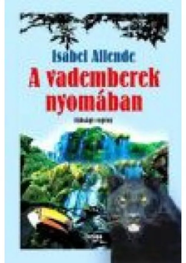 Isabel Allende - A VADEMBEREK NYOMÁBAN