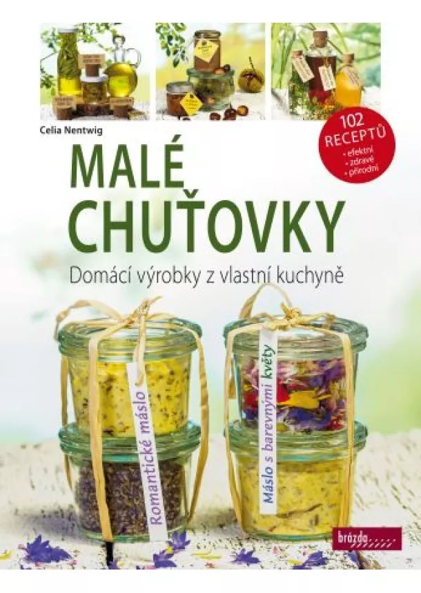 Celia Nentwig - Malé chuťovky - Domácí výrobky z vlastní kuchyně