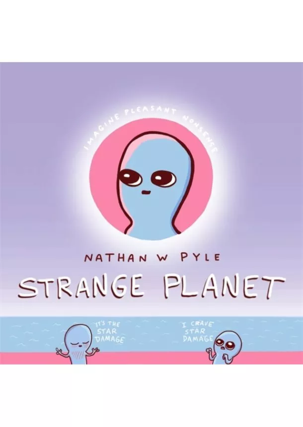 Nathan W. Pyle - Strange Planet: The Comic Sensation of the Year