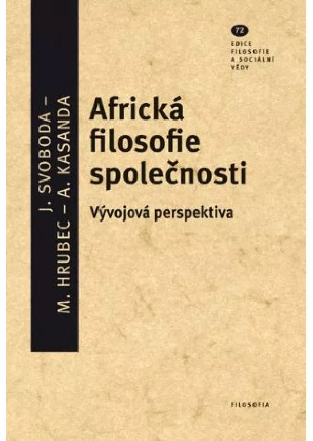 Marek Hrubec, Albert Kasanda, Jan Svoboda - Africká filosofie společnosti - Vývojová perspektiva - Filosofie a sociální vědy, svazek 72