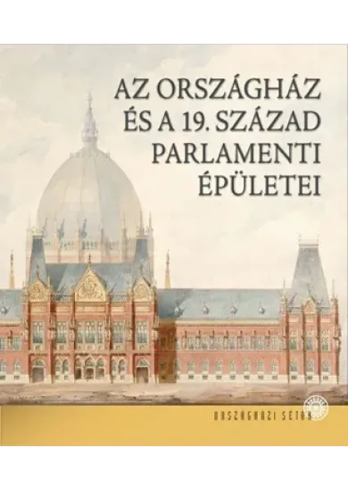Az Országház És A 19. Század Parlamenti Épületei