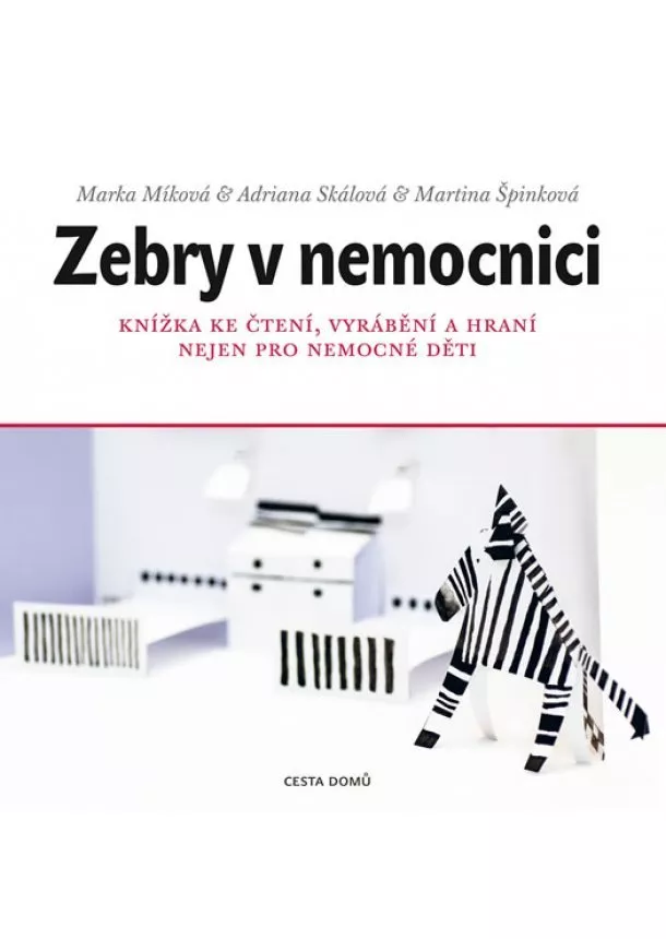 Marka Míková - Zebry v nemocnici - Knížka ke čtení, vyrábění a hraní nejen pro nemocné děti