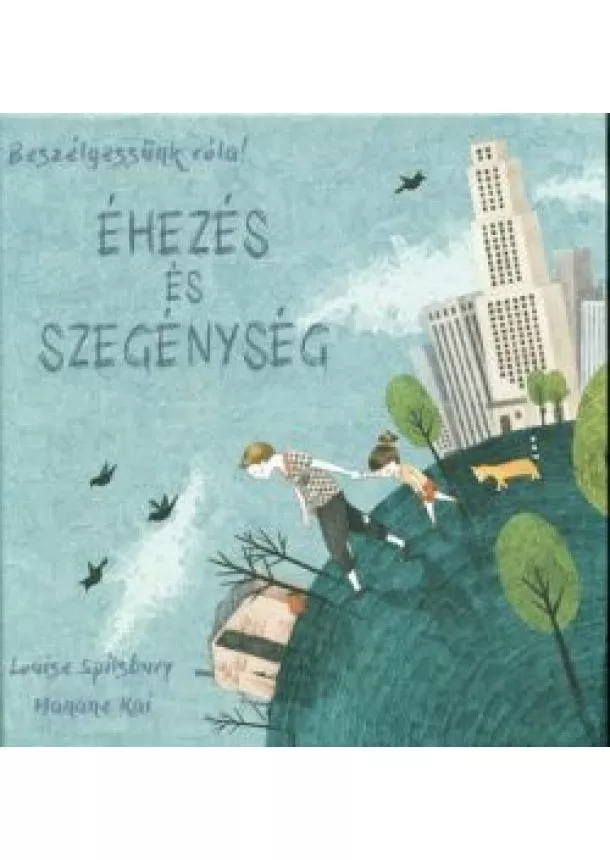 Louise Spilsbury - Éhezés és szegénység - Beszélgessünk róla!