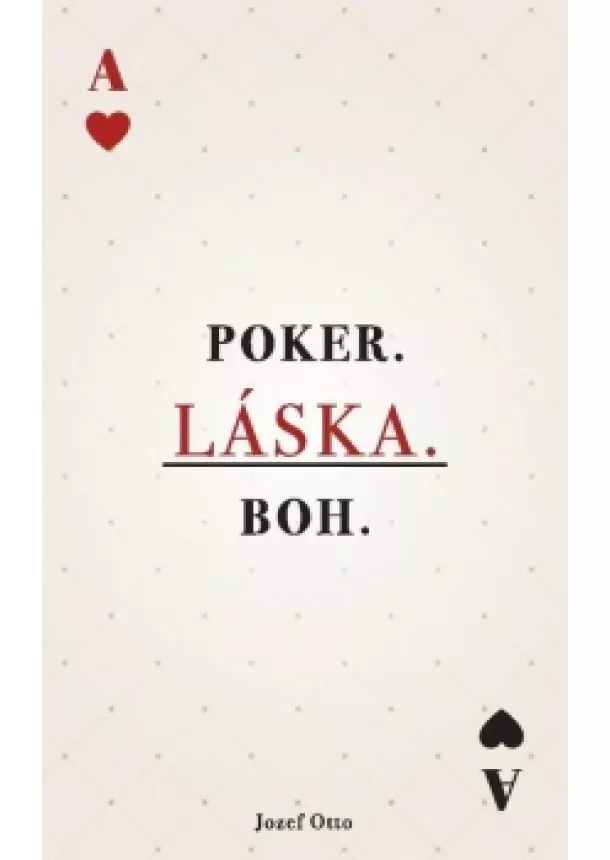 Jozef Otto - POKER. LÁSKA. BOH.