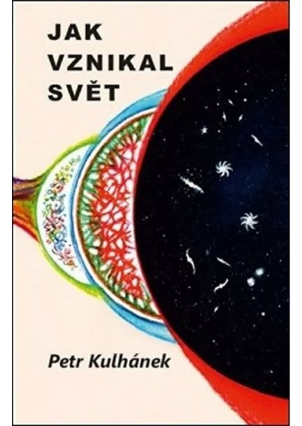 Petr Kulhánek - Jak vznikal svět - aneb třináctero příběhů o kosmologii