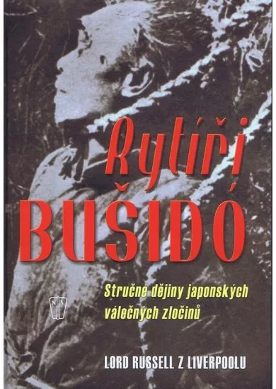 Rytíři bušidó - Stručné dějiny japonských válečných zločinů