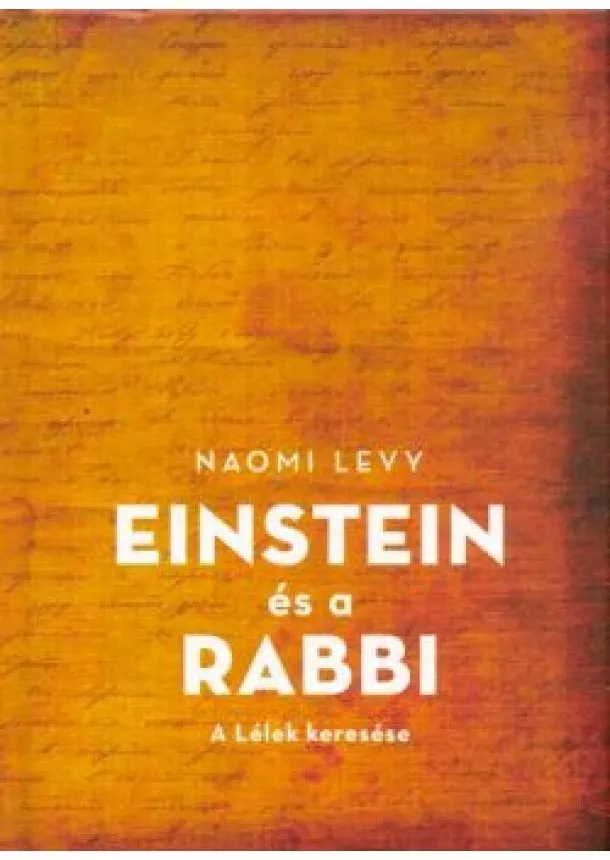 Naomi Levy - EINSTEIN ÉS A RABBI /A LÉLEK KERESÉSE