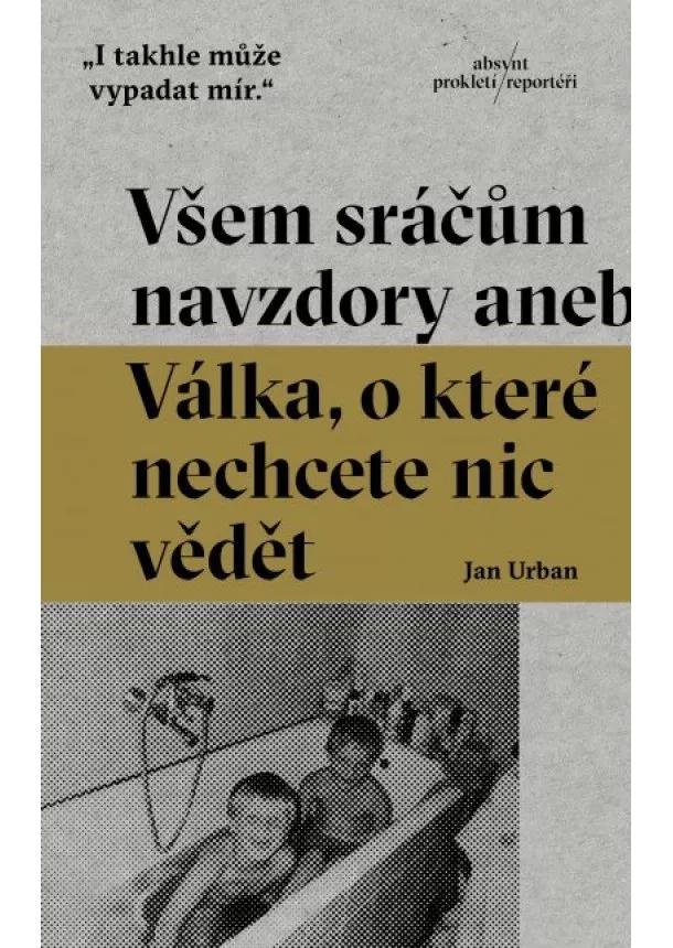 Jan Urban - Všem sráčům navzdory - aneb Válka, o které nechcete nic vědět