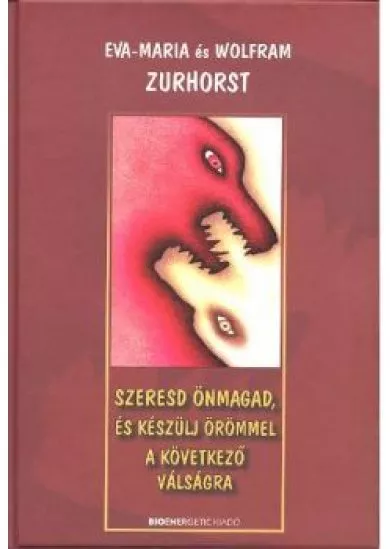 SZERESD ÖNMAGAD, ÉS KÉSZÜLJ ÖRÖMMEL A KÖVETKEZŐ VÁLSÁGRA