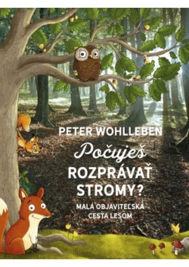 Peter Wohlleben - Počuješ rozprávať stromy? - Malá objaviteľská cesta lesom