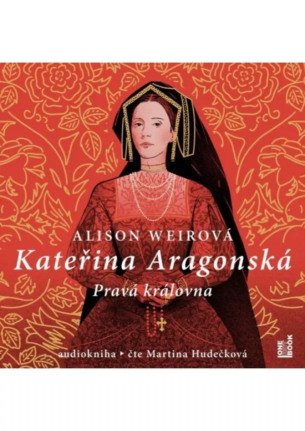 Alison Weirová - Kateřina Aragonská: Pravá královna - 3 CDmp3 (Čte Martina Hudečková)