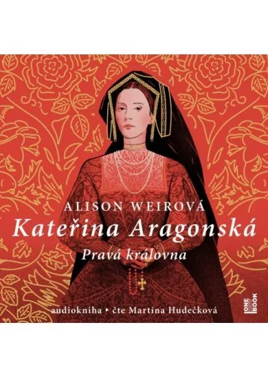 Kateřina Aragonská: Pravá královna - 3 CDmp3 (Čte Martina Hudečková)