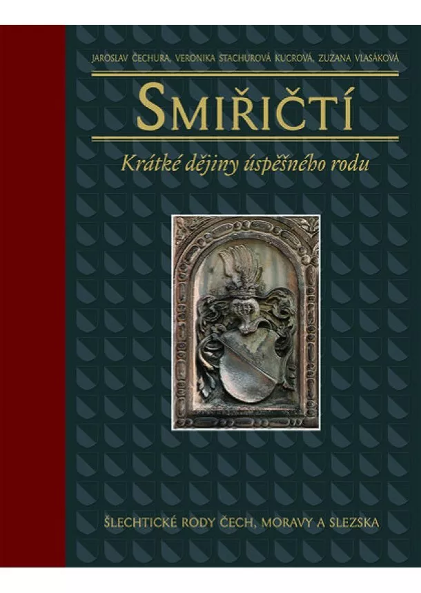 Jaroslav Čechura, Veronika Stachurová Kucrová, Zuzana Vlasáková - Smiřičtí - Krátké dějiny úspěšného rodu