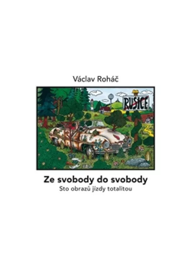 Václav Roháč - Ze svobody do svobody - Sto obrazů jízdy totalitou