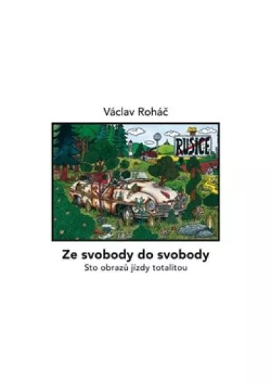 Ze svobody do svobody - Sto obrazů jízdy totalitou