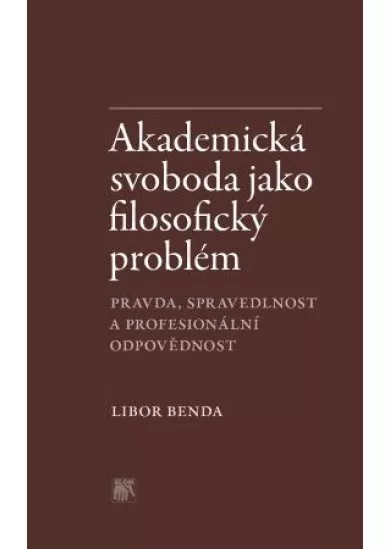 Akademická svoboda jako filosofický problém - Pravda, spravedlnost a profesionální odpovědnost