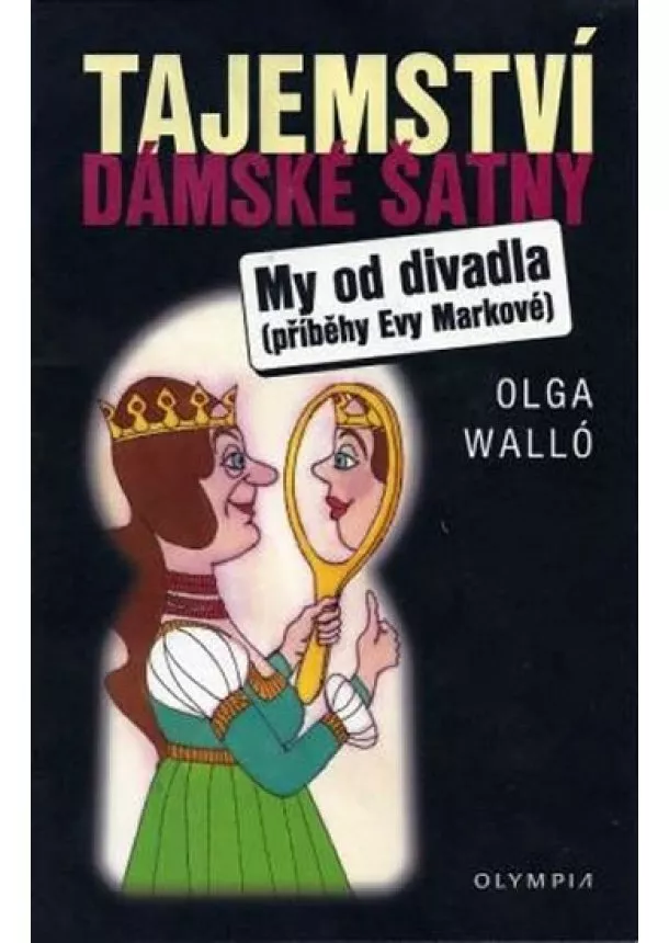 Olga Walló - Tajemství dámské šatny/My od divadla – příběhy Evy Markové