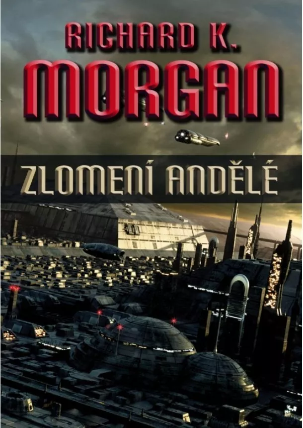 Richard K. Morgan - Zlomení andělé - 2. vydání - Takeshi Kovacz - kniha druhá