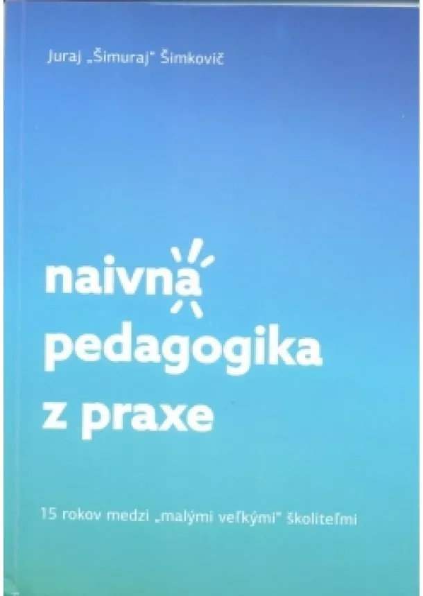 Juraj Šimuraj Šimkovič - Naivná pedagogika z praxe