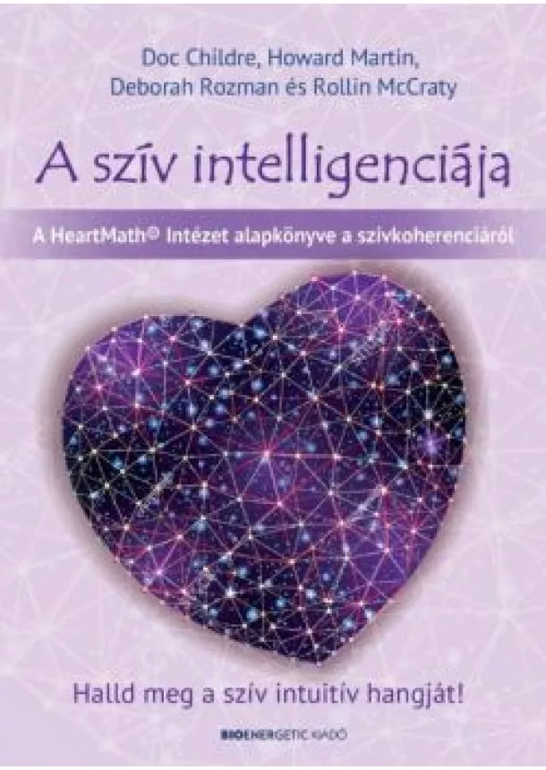 Doc Childre - A szív intelligenciája - Halld meg a szív intuitív hangját!