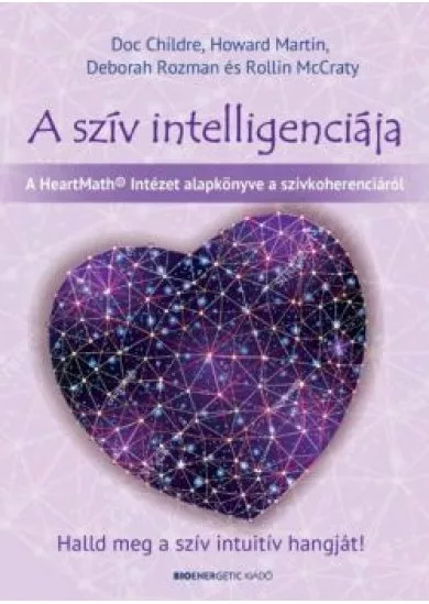 A szív intelligenciája - Halld meg a szív intuitív hangját!