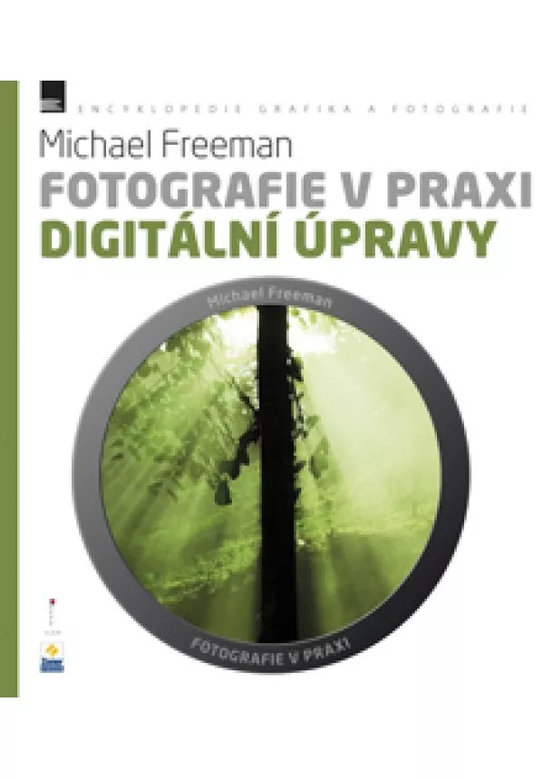 Michael Freeman - Fotografie v praxi: DIGITÁLNÍ ÚPRAVY