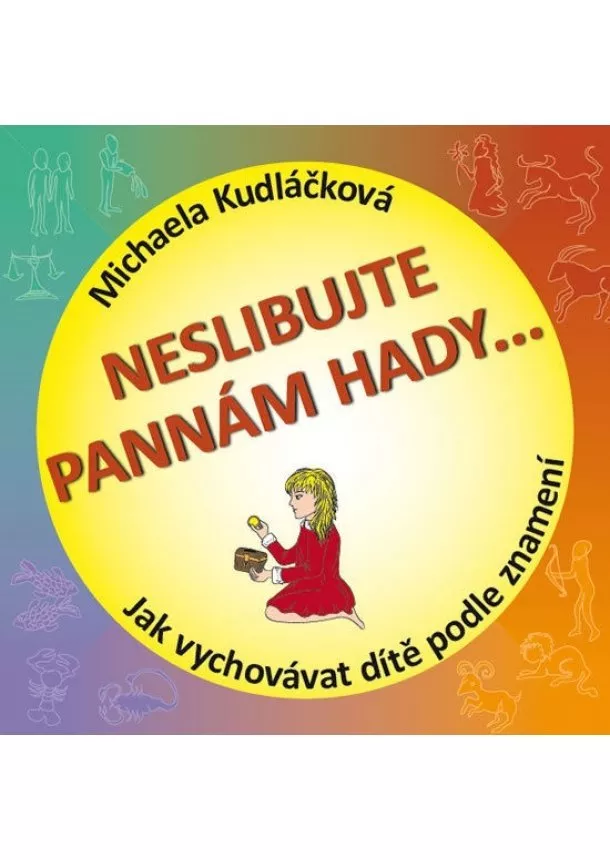 Michaela Kudláčková - Neslibujte Pannám hady - Jak vychovávat dítě podle znamení