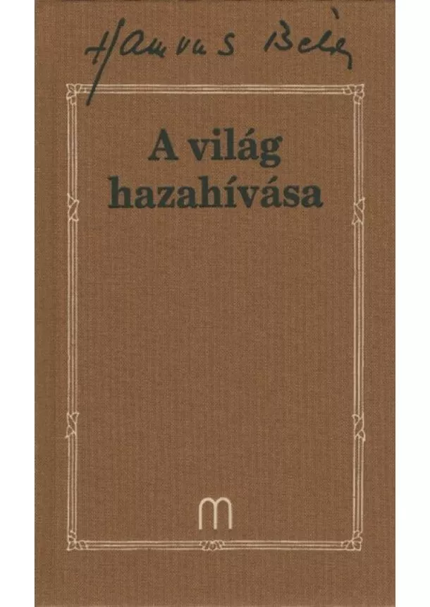 Hamvas Béla - A világ hazahívása /Hamvas Béla 33.