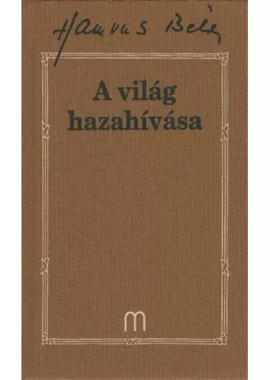 A világ hazahívása /Hamvas Béla 33.