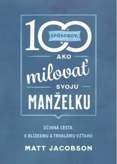 100 spôsobov ako milovať svoju manželku - Účinná cesta k blízkemu a trvalému vzťahu