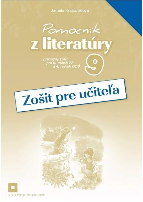 Jarmila Krajčovičová - Pomocník z literatúry 9 - Zošit pre učiteľa - Pracovný zošit pre 9. ročník ZŠ a 4. ročník GOŠ