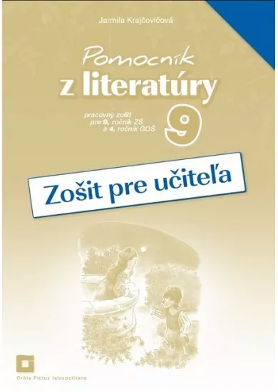 Pomocník z literatúry 9 - Zošit pre učiteľa - Pracovný zošit pre 9. ročník ZŠ a 4. ročník GOŠ