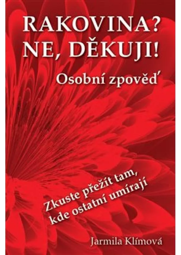 Jarmila Klímová - Rakovina? Ne, děkuji! - Zkuste přežít tam, kde ostatní umírají