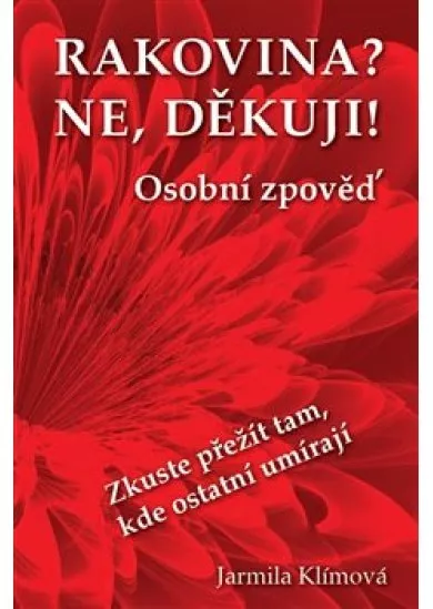 Rakovina? Ne, děkuji! - Zkuste přežít tam, kde ostatní umírají