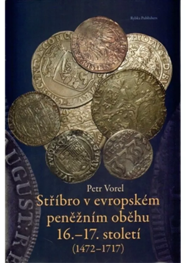 Petr Vorel - Stříbro v evropském peněžním oběhu 16.-17. století (1472-1717)