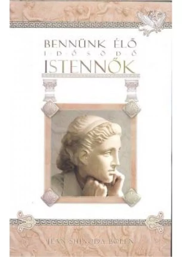 JEAN SHINODA BOLEN - BENNÜNK ÉLŐ IDŐSÖDŐ ISTENNŐK