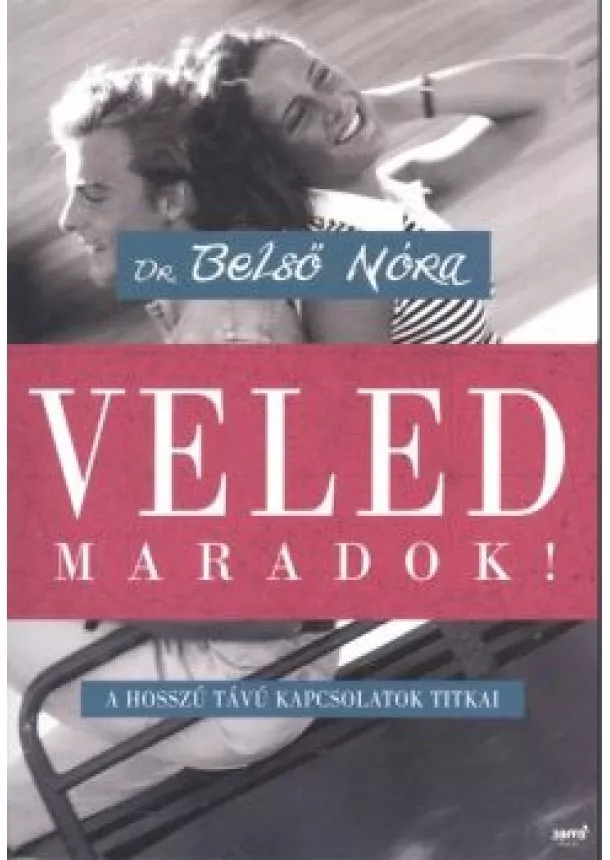 Dr. Belső Nóra - Veled maradok! /A hosszú távú kapcsolatok titkai