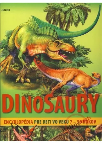 Dinosaury – Encyklopédia pre deti vo veku 7-10 rokov