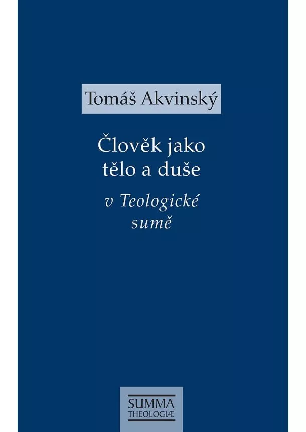 Tomáš Akvinský - Člověk jako tělo a duše v Teologické sumě