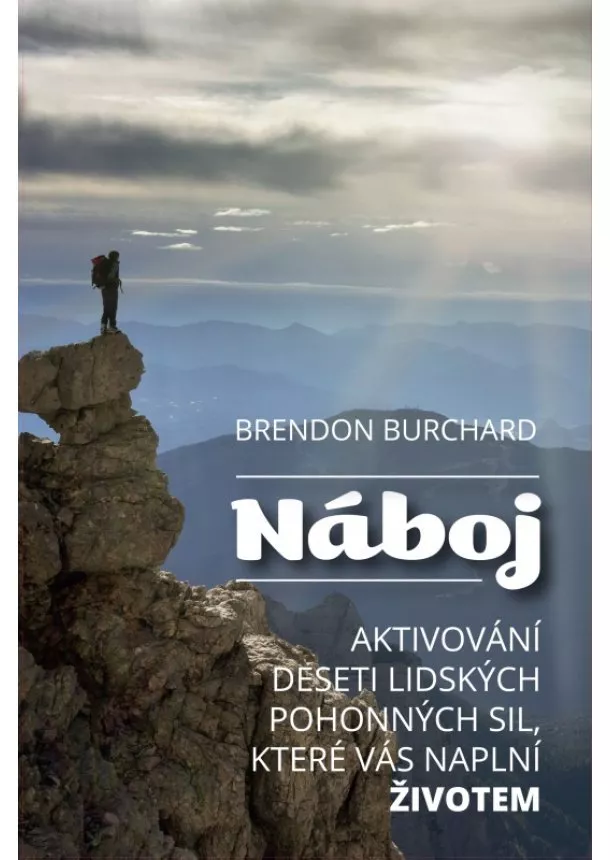 Brendon Burchard - Náboj - Aktivování deseti lidských pohonných sil, které vás naplní životem