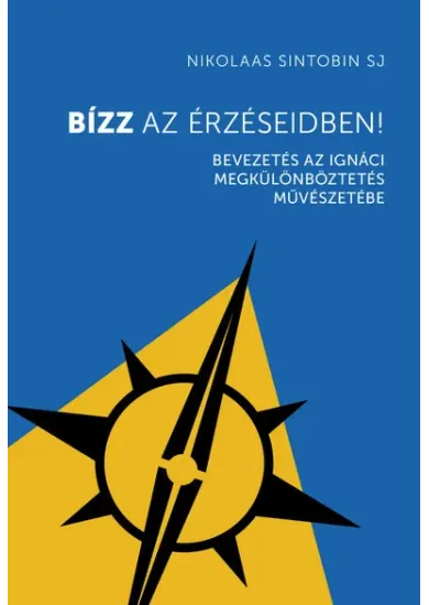 Bízz az érzéseidben! - Bevezetés az ignáci megkülönböztetés művészetébe