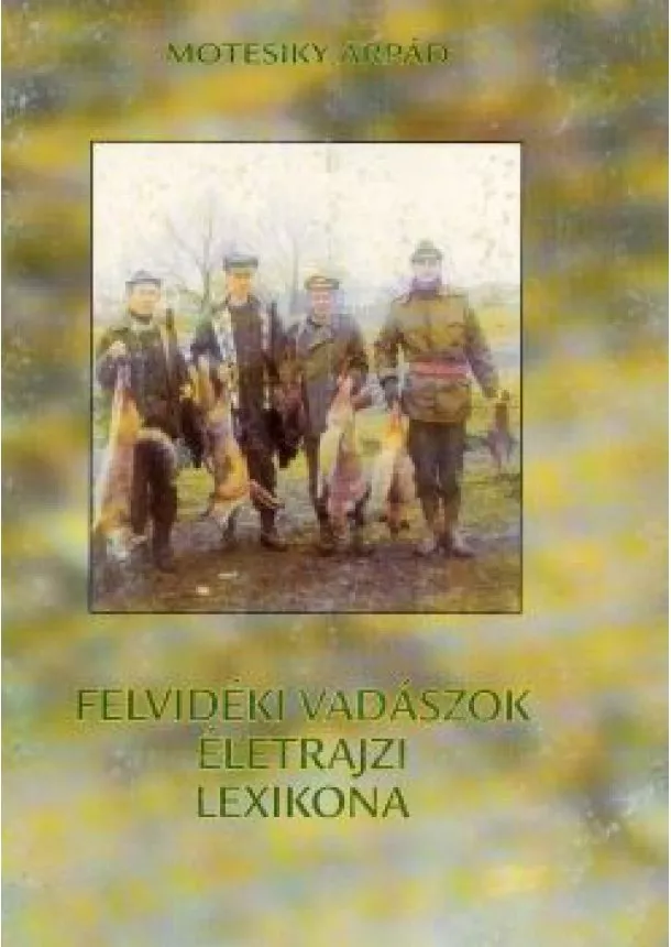 Motesiky Árpád - Felvidéki vadászok életrajzi lexikona