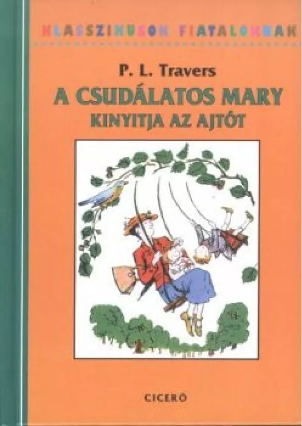 P. L. Travers - A csudálatos Mary kinyitja az ajtót /Klasszikusok fiataloknak