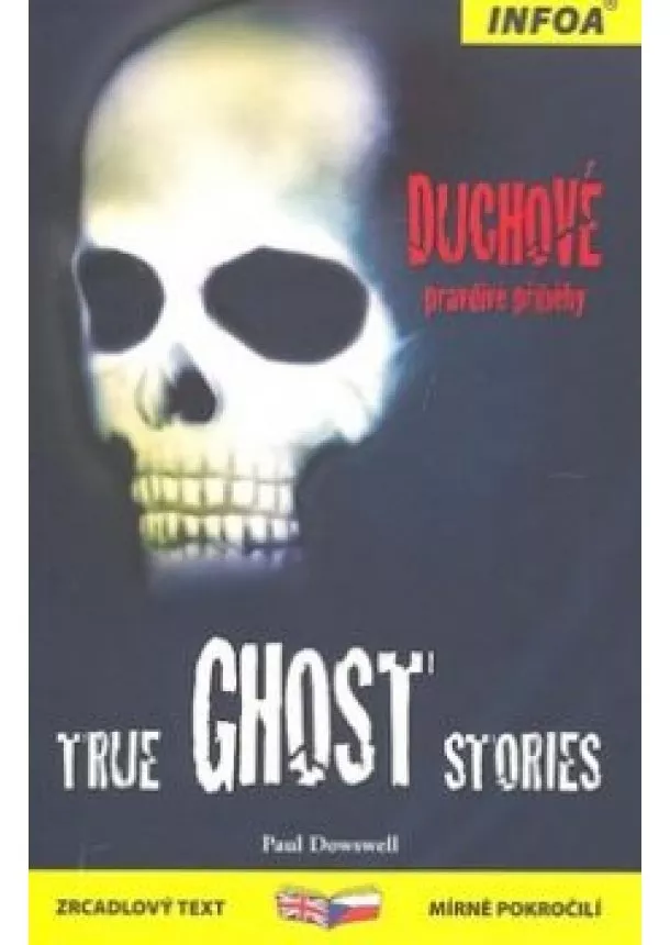  Paul Dowswell  - True Ghost Stories - Duchové - pravdivé příběhy