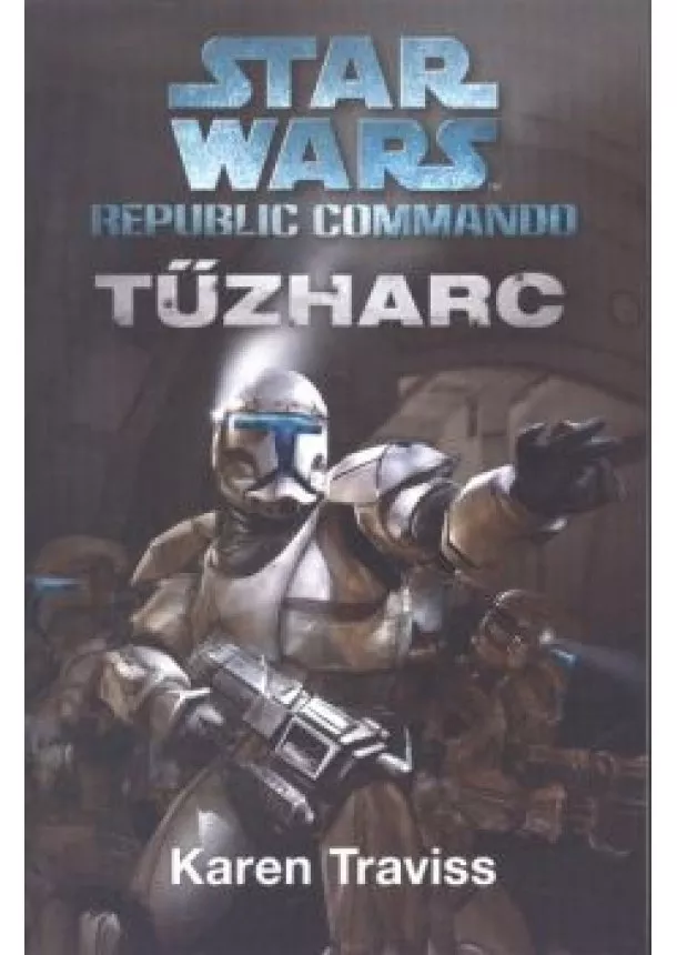 Karen Traviss - Star Wars: Tűzharc - Republic Commando 1.