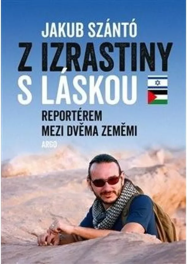 Jakub Szántó - Z Izrastiny s láskou - Reportérem mezi dvěma zeměmi