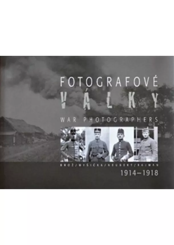 Jan Haas, Jaroslav Kučera, Karel Martínek - Fotografové války 1914-1918