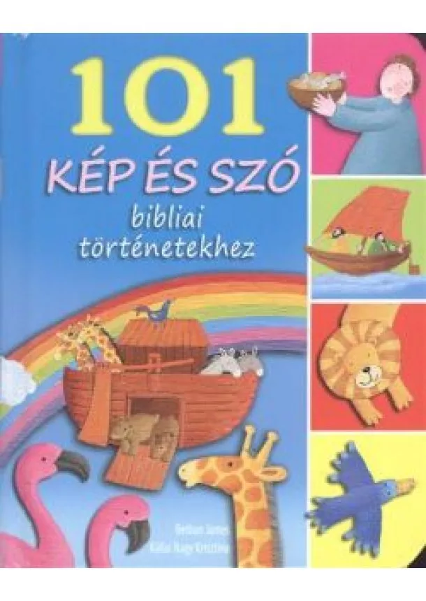 Kállai Nagy Krisztina - 101 kép és szó Bibliai történetekhez